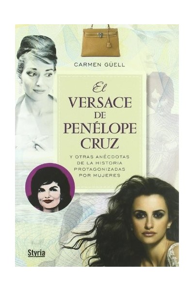 El Versace De Penelope Cruz, y otras anécdotas de la historia protagonizada por mujeres (Primera edición)